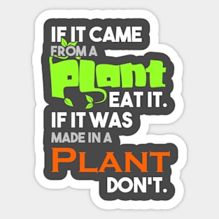 If it came from a plant, eat it, if it was made in a plant, don't Sticker